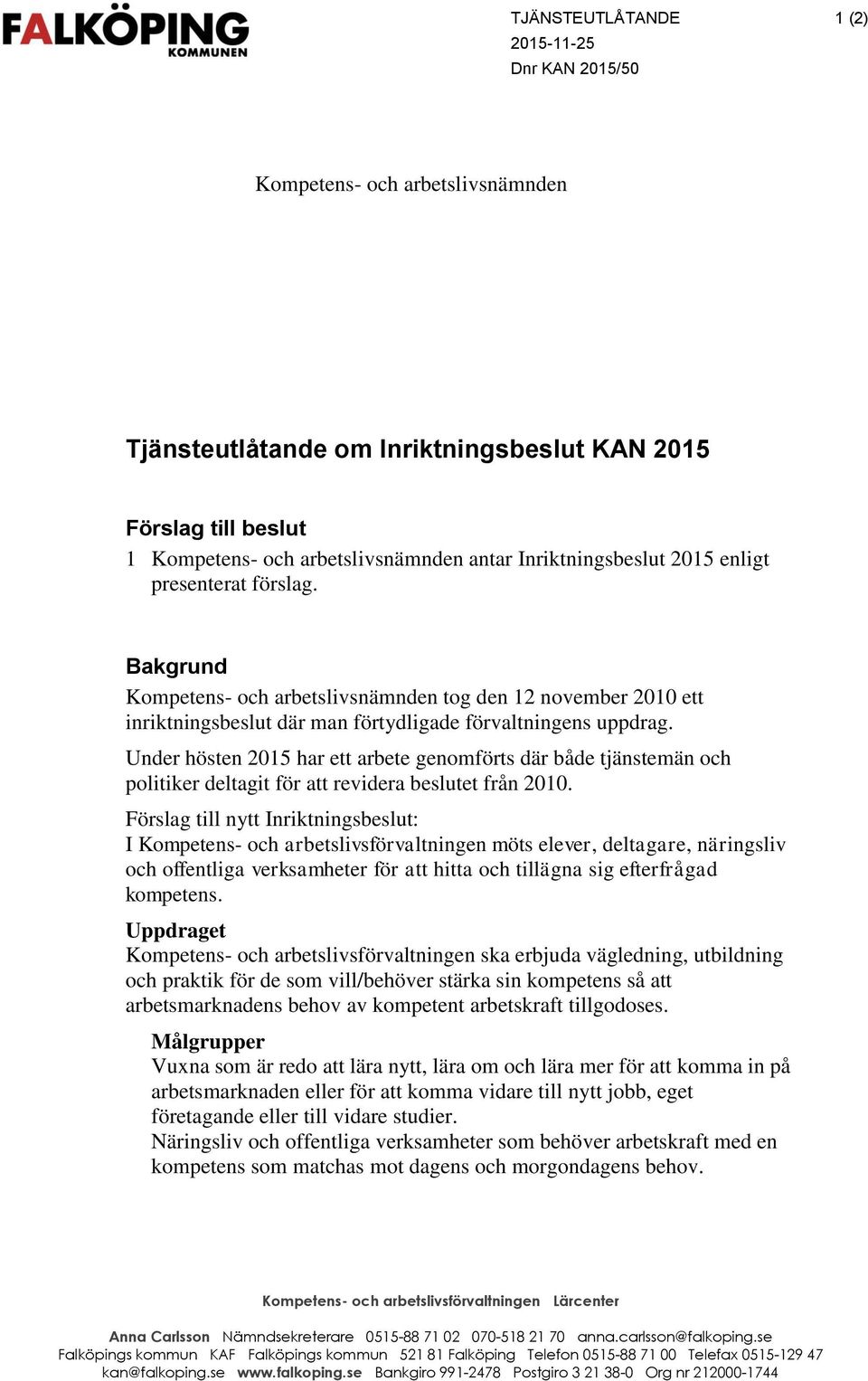 Under hösten 2015 har ett arbete genomförts där både tjänstemän och politiker deltagit för att revidera beslutet från 2010.