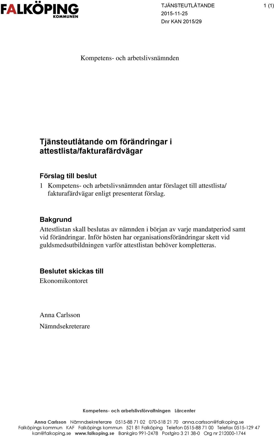 Inför hösten har organisationsförändringar skett vid guldsmedsutbildningen varför attestlistan behöver kompletteras.