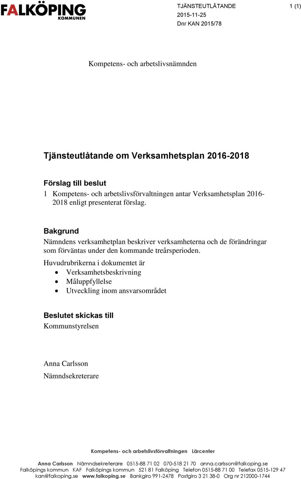 Huvudrubrikerna i dokumentet är Verksamhetsbeskrivning Måluppfyllelse Utveckling inom ansvarsområdet Beslutet skickas till Kommunstyrelsen Anna Carlsson Nämndsekreterare Kompetens- och