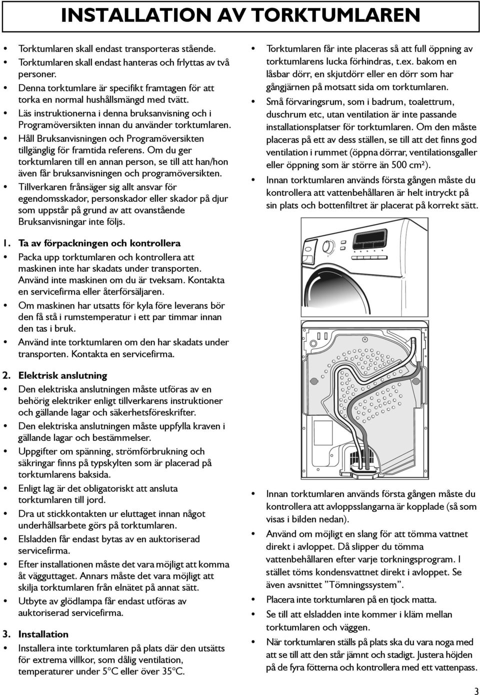 Håll Bruksanvisningen och Programöversikten tillgänglig för framtida referens. Om du ger torktumlaren till en annan person, se till att han/hon även får bruksanvisningen och programöversikten.