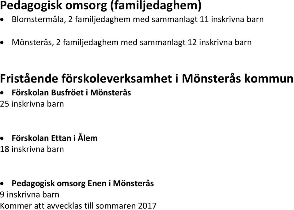 Mönsterås kommun Förskolan Busfröet i Mönsterås 25 inskrivna barn Förskolan Ettan i Ålem 18