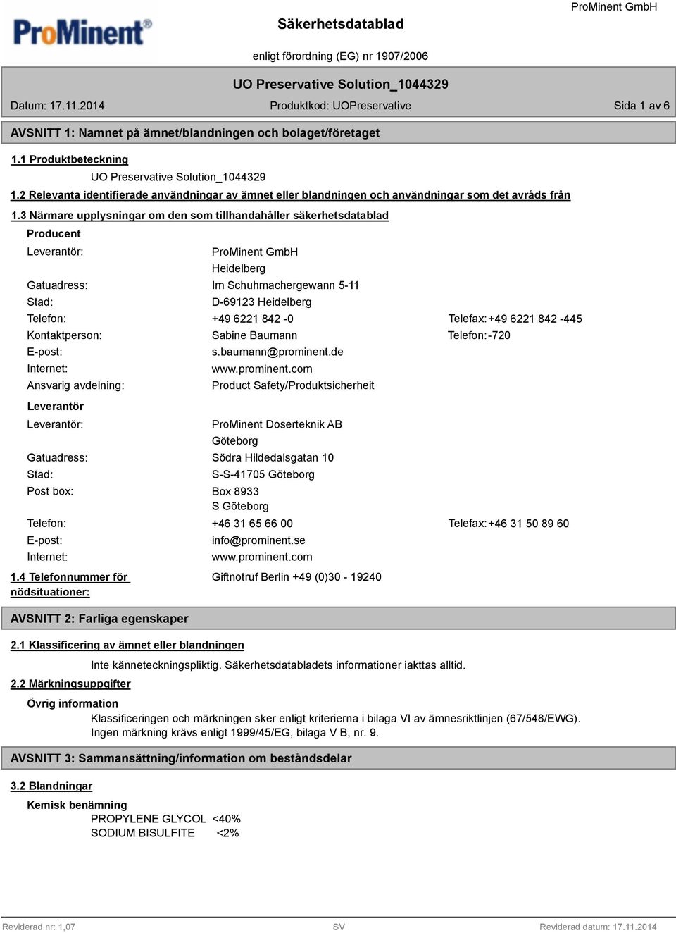 3 Närmare upplysningar om den som tillhandahåller säkerhetsdatablad Producent Leverantör: Gatuadress: Stad: Heidelberg Im Schuhmachergewann 5-11 D-69123 Heidelberg Telefon: +49 6221 42-0 Telefax:+49