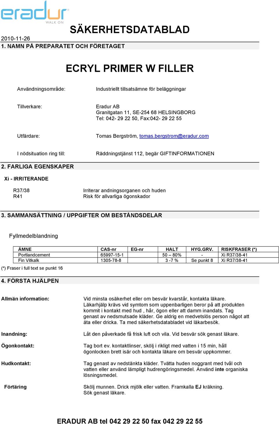 Tel: 042-29 22 50, Fax:042-29 22 55 Utfärdare: Tomas Bergström, tomas.bergstrom@eradur.com I nödsituation ring till: Räddningstjänst 112, begär GIFTINFORMATIONEN 2.