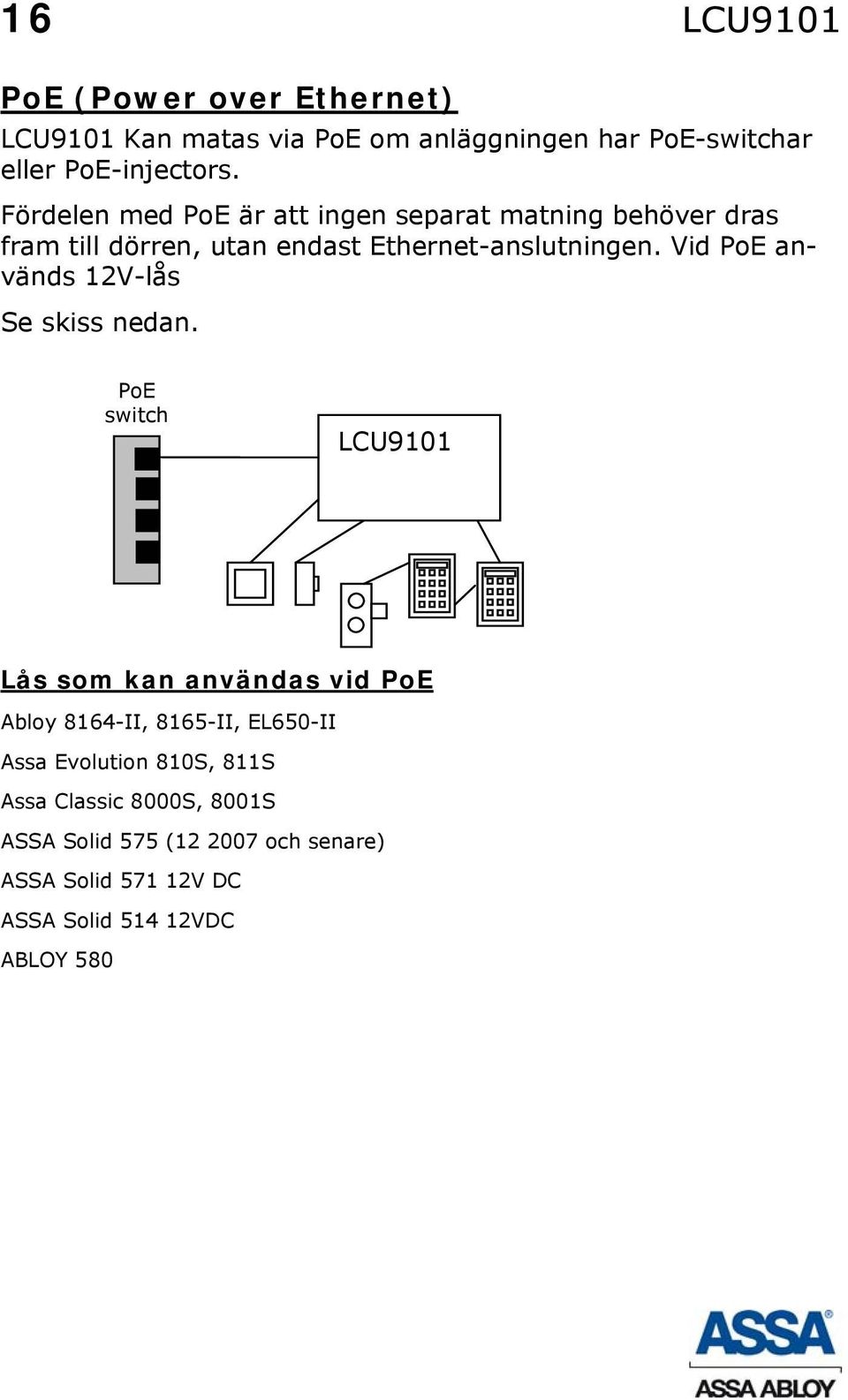 Vid PoE används 12V-lås Se skiss nedan.