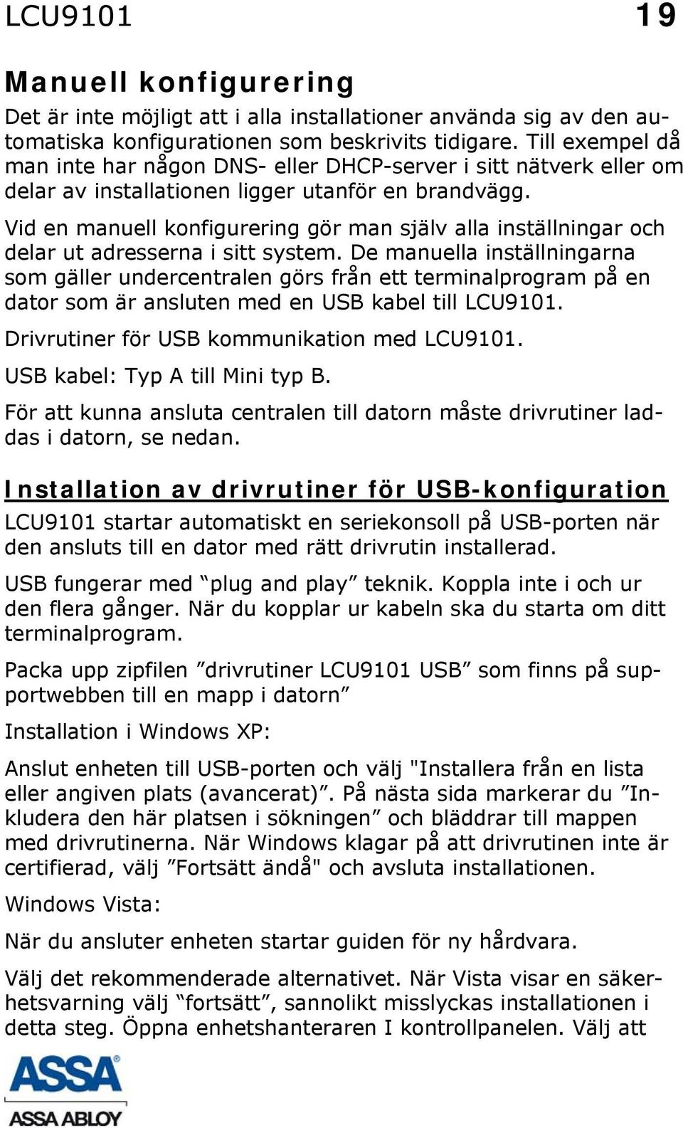 Vid en manuell konfigurering gör man själv alla inställningar och delar ut adresserna i sitt system.