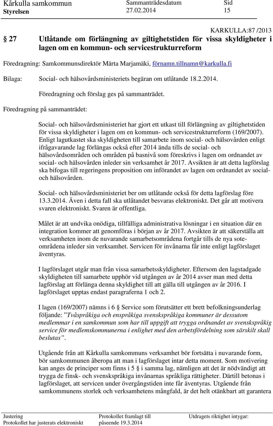 Föredragning på sammanträdet: Social- och hälsovårdsministeriet har gjort ett utkast till förlängning av giltighetstiden för vissa skyldigheter i lagen om en kommun- och servicestrukturreform