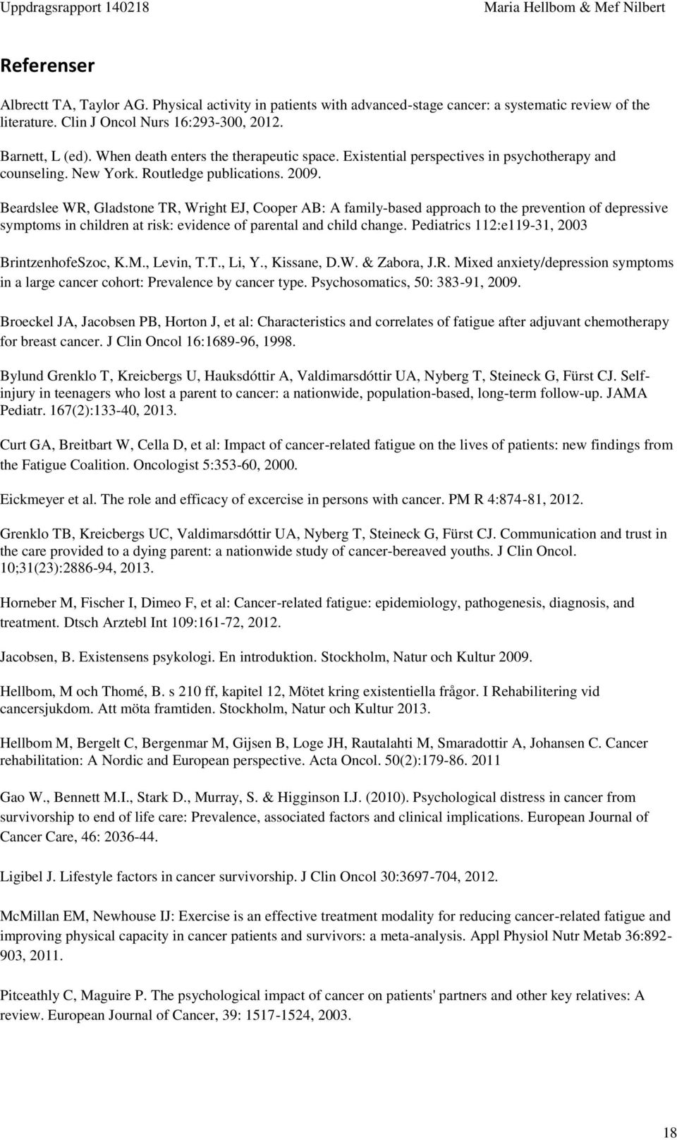 Beardslee WR, Gladstone TR, Wright EJ, Cooper AB: A family-based approach to the prevention of depressive symptoms in children at risk: evidence of parental and child change.