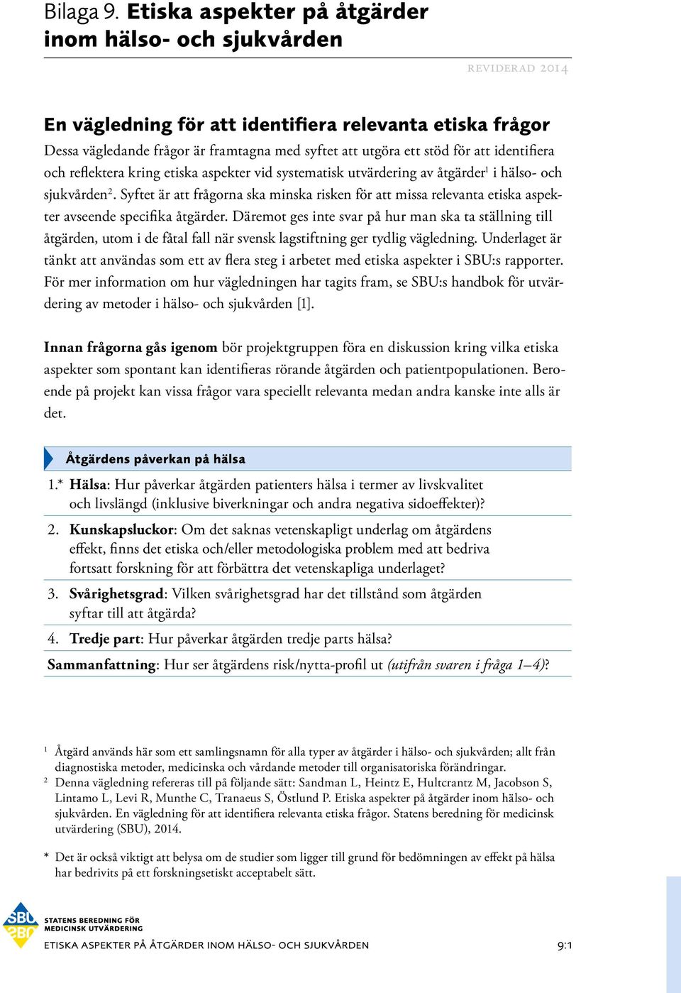 att identifiera och reflektera kring etiska aspekter vid systematisk utvärdering av åtgärder 1 i hälso- och sjukvården 2.