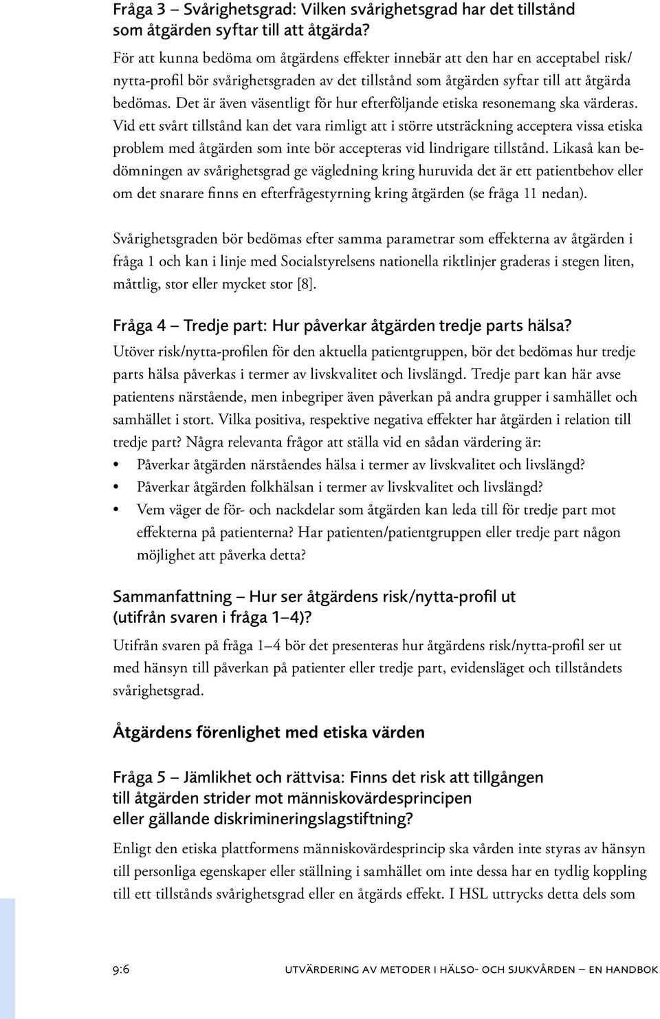 Det är även väsentligt för hur efterföljande etiska resonemang ska värderas.