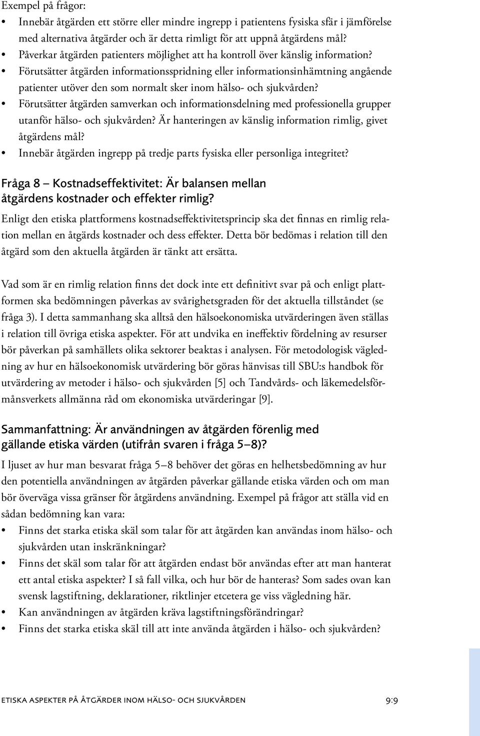 Förutsätter åtgärden informationsspridning eller informationsinhämtning angående patienter utöver den som normalt sker inom hälso- och sjukvården?