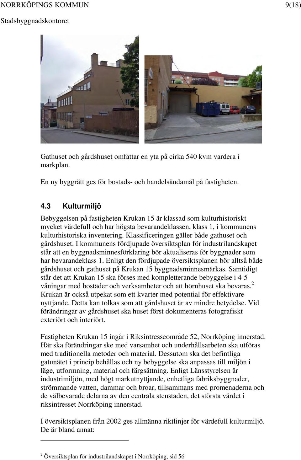 Klassificeringen gäller både gathuset och gårdshuset.