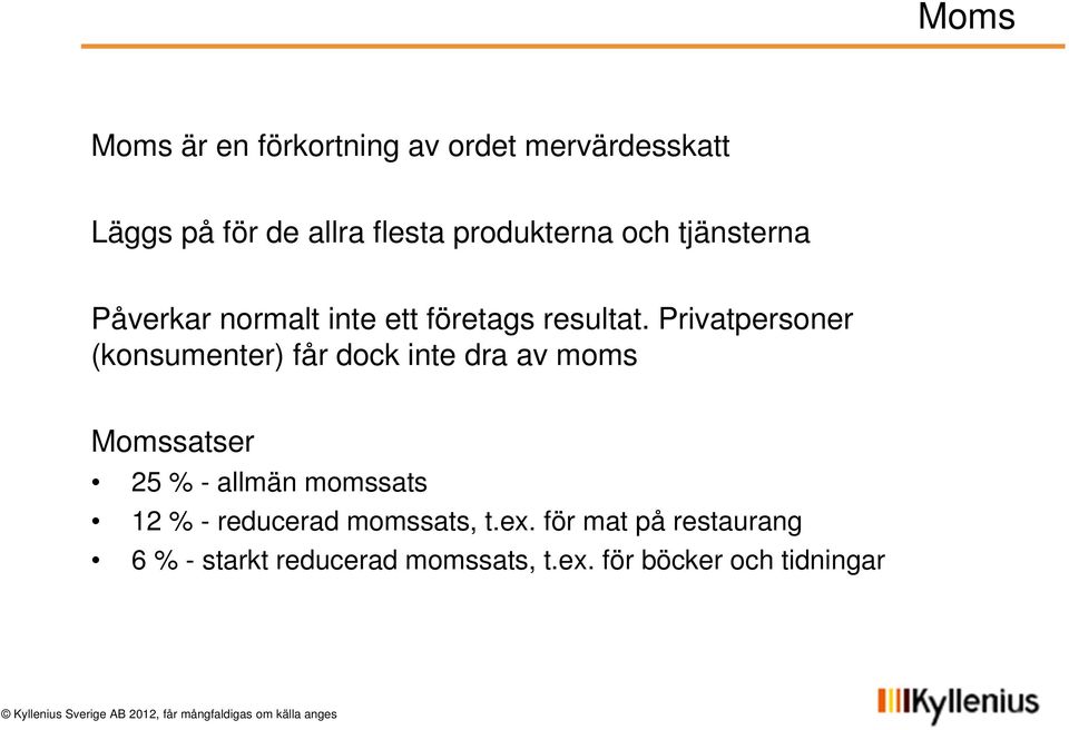 Privatpersoner (konsumenter) får dock inte dra av moms Momssatser 25 % - allmän momssats