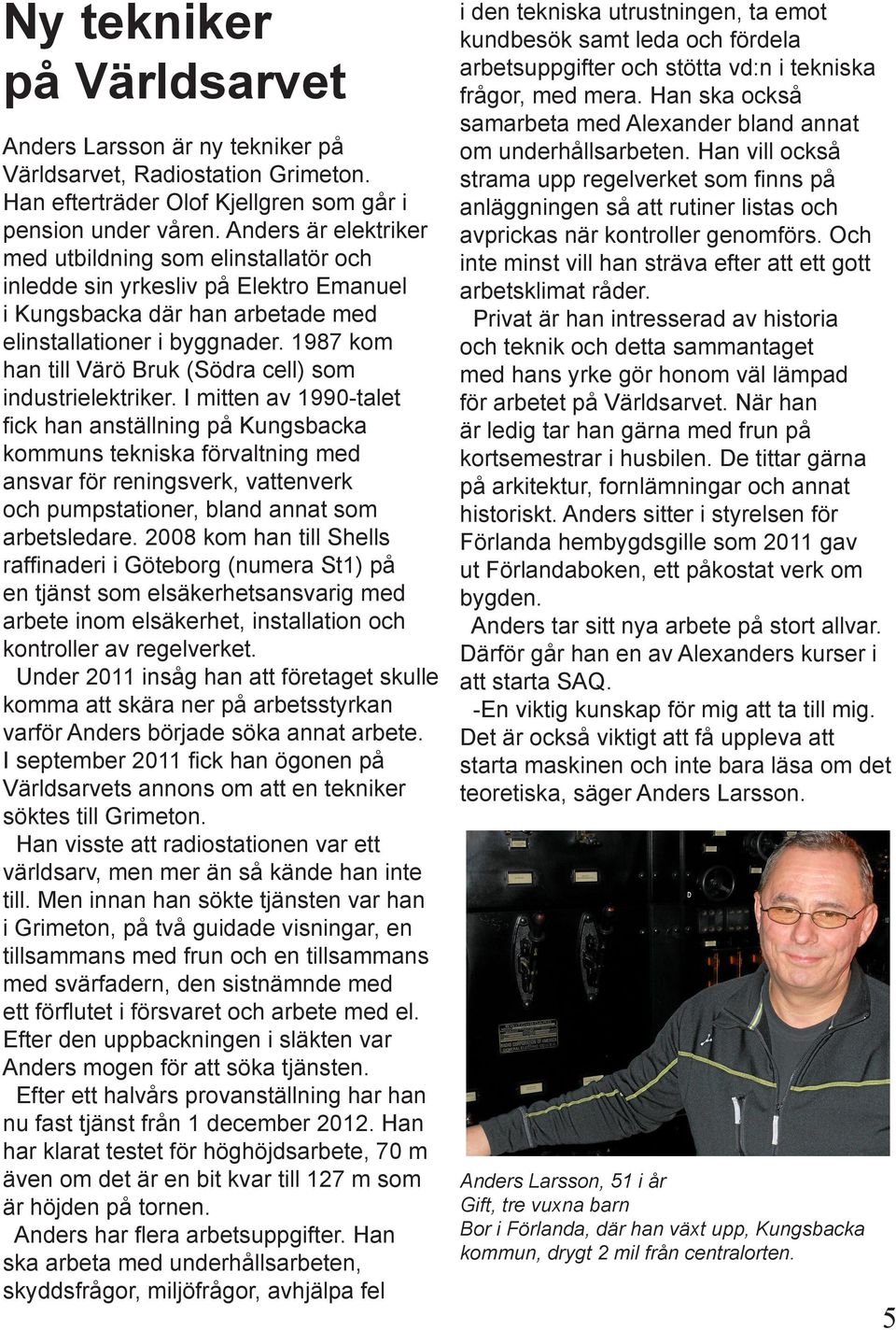 1987 kom han till Värö Bruk (Södra cell) som industrielektriker.