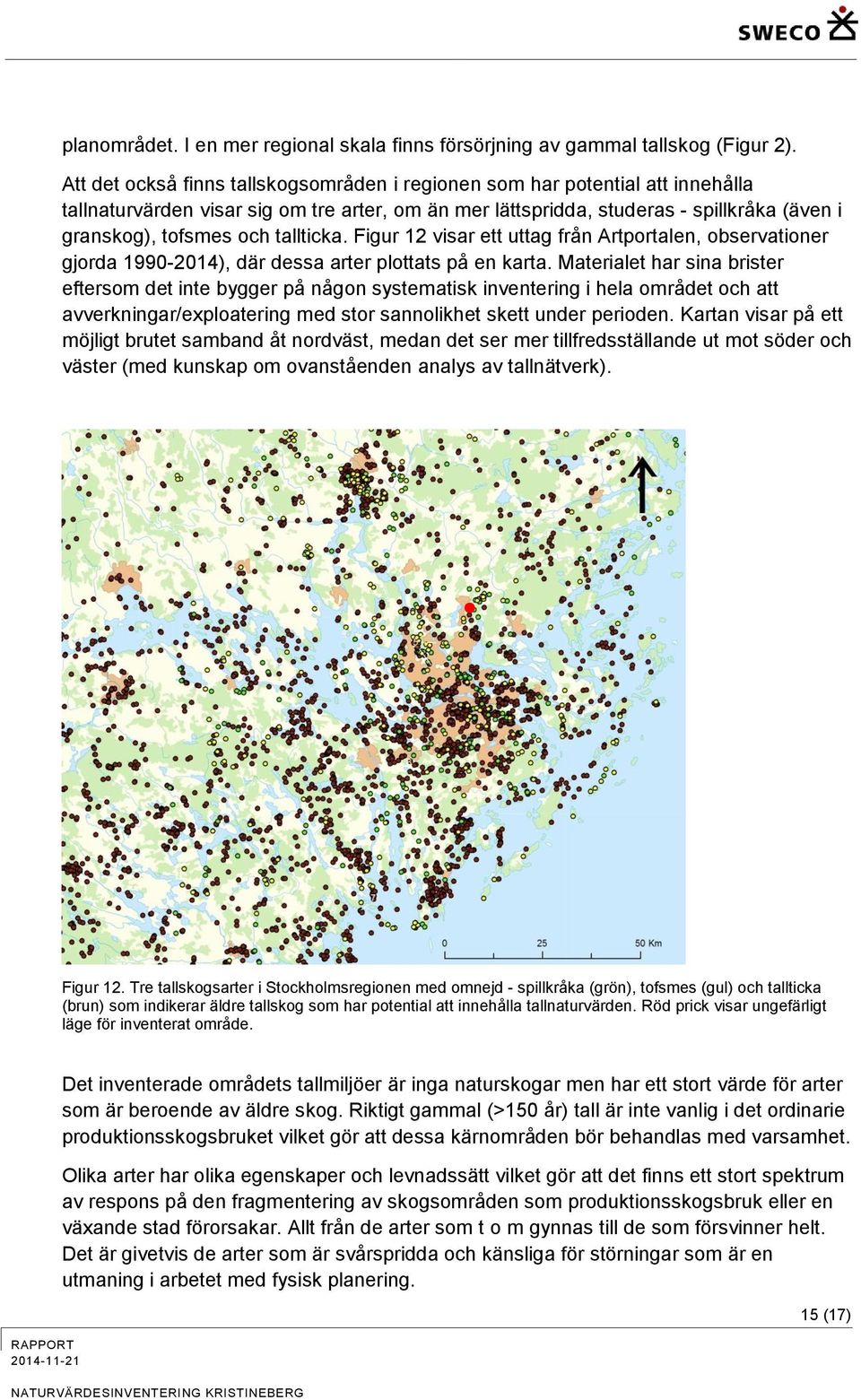 tallticka. Figur 12 visar ett uttag från Artportalen, observationer gjorda 1990-2014), där dessa arter plottats på en karta.