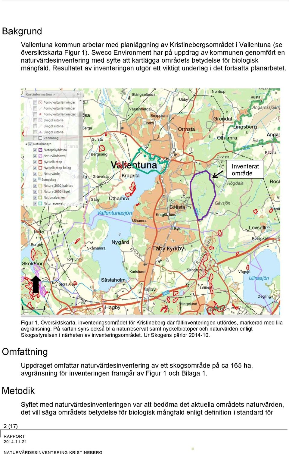 Resultatet av inventeringen utgör ett viktigt underlag i det fortsatta planarbetet. Inventerat område 2 (17) Figur 1.
