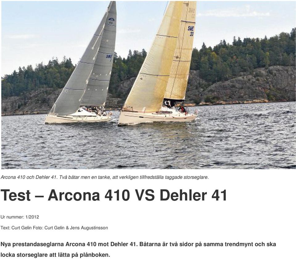 Test Arcona 410 VS Dehler 41 Ur nummer: 1/2012 Text: Curt Gelin Foto: Curt Gelin &