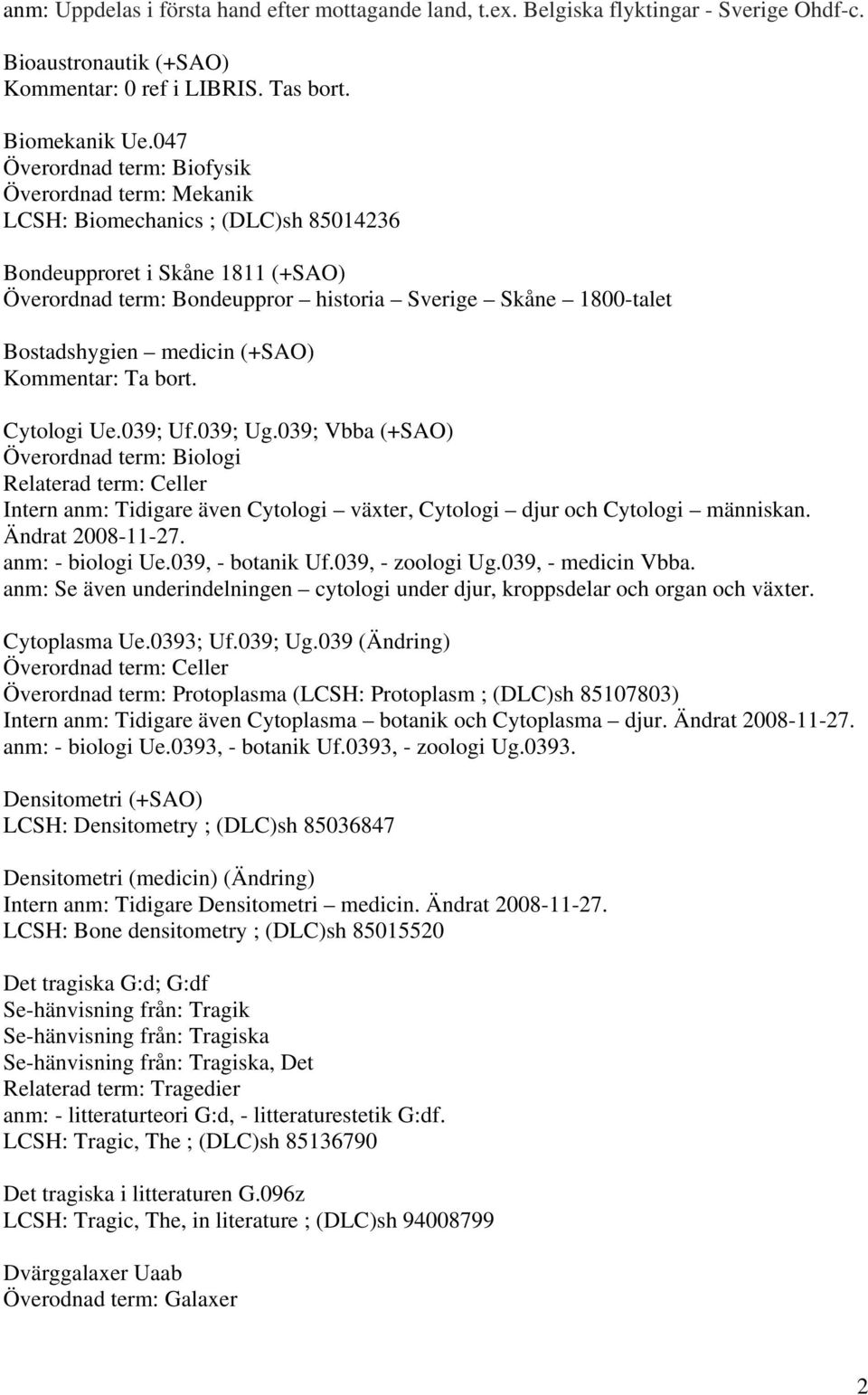 Bostadshygien medicin (+SAO) Kommentar: Ta bort. Cytologi Ue.039; Uf.039; Ug.