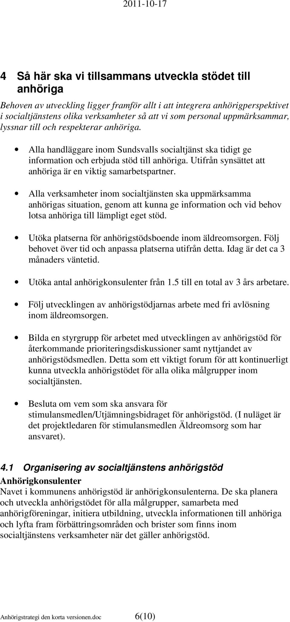 Utifrån synsättet att anhöriga är en viktig samarbetspartner.