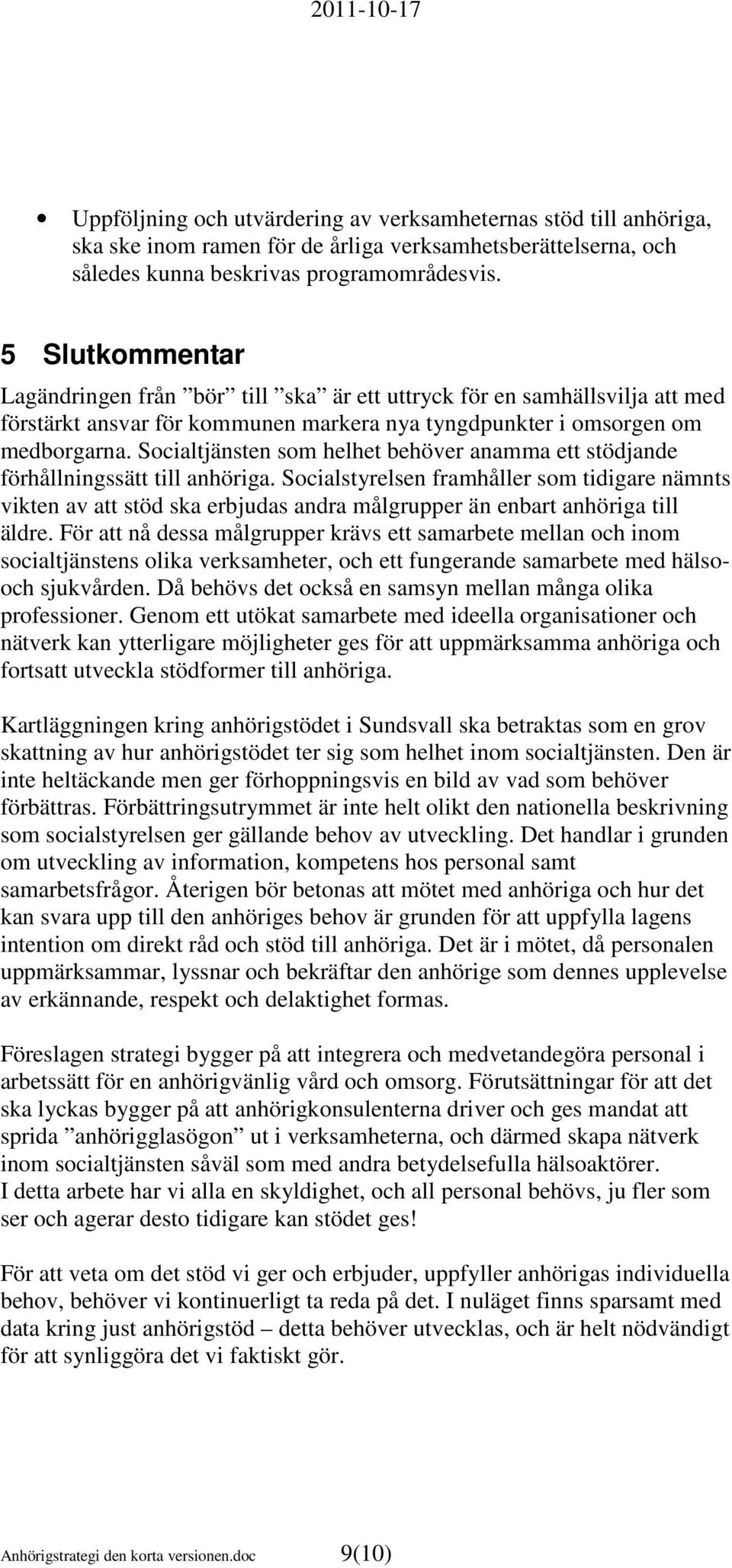 Socialtjänsten som helhet behöver anamma ett stödjande förhållningssätt till anhöriga.