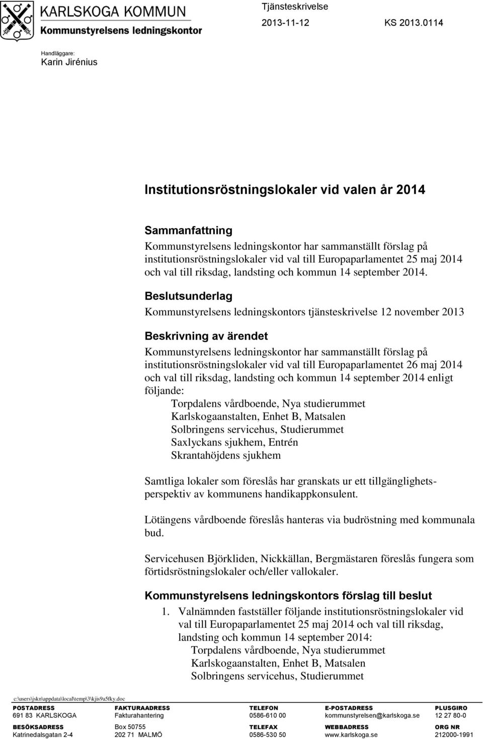 25 maj 2014 och val till riksdag, landsting och kommun 14 september 2014.
