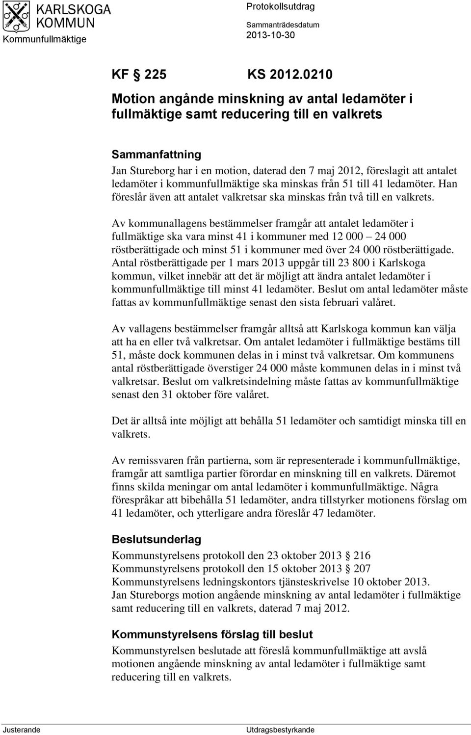 i kommunfullmäktige ska minskas från 51 till 41 ledamöter. Han föreslår även att antalet valkretsar ska minskas från två till en valkrets.