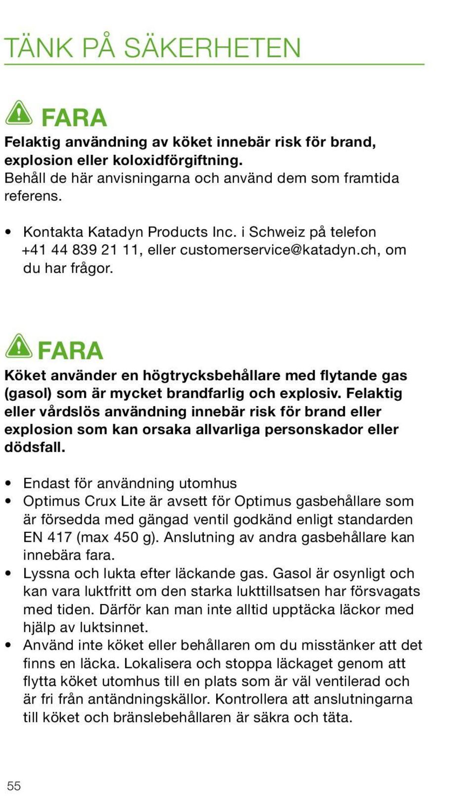 FARA Köket använder en högtrycksbehållare med flytande gas (gasol) som är mycket brandfarlig och explosiv.