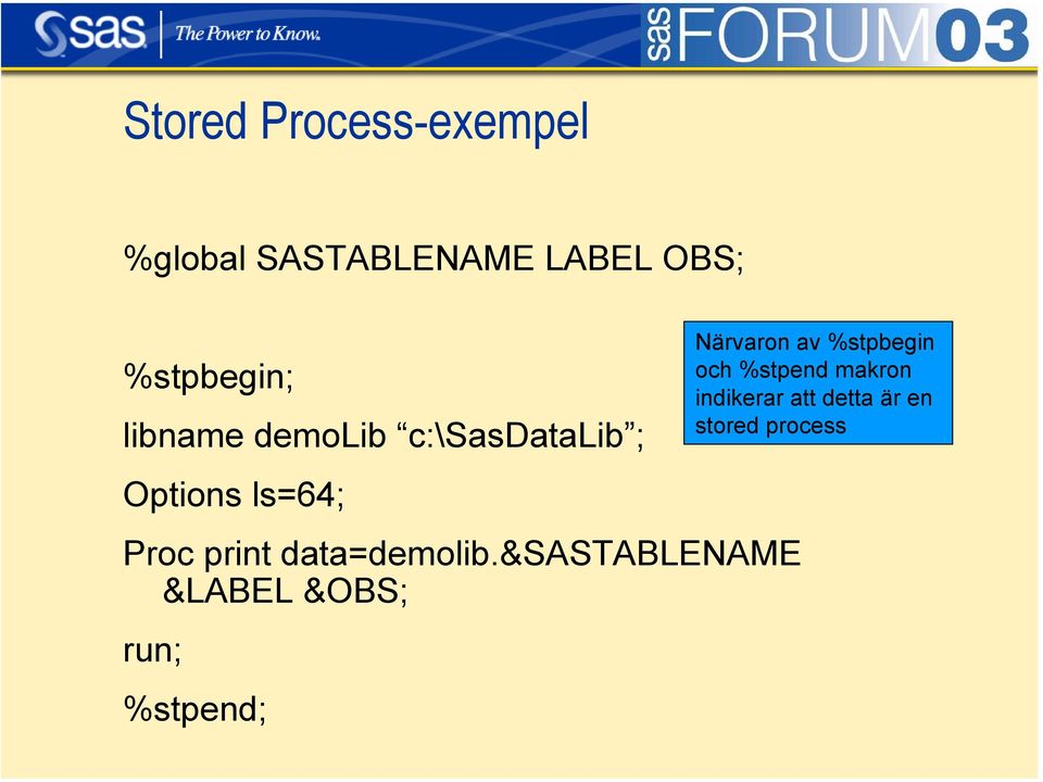 &sastablename &LABEL &OBS; run; %stpend; Närvaron av %stpbegin och %stpend