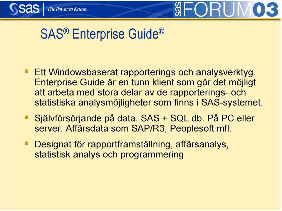 analysmöjligheter som finns i SAS-systemet. Självförsörjande på data. SAS + SQL db. På PC eller server.