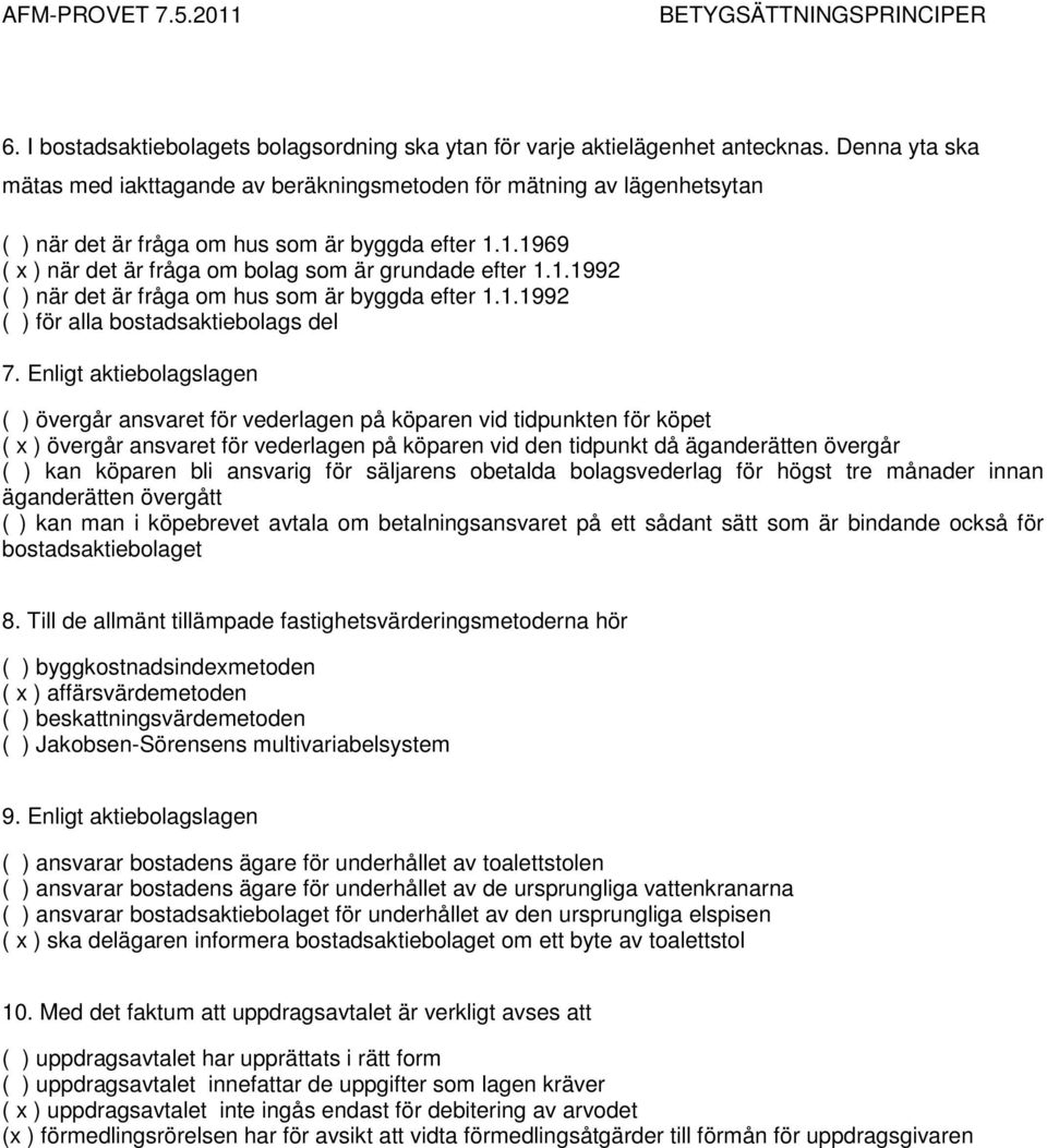 1.1992 ( ) när det är fråga om hus som är byggda efter 1.1.1992 ( ) för alla bostadsaktiebolags del 7.