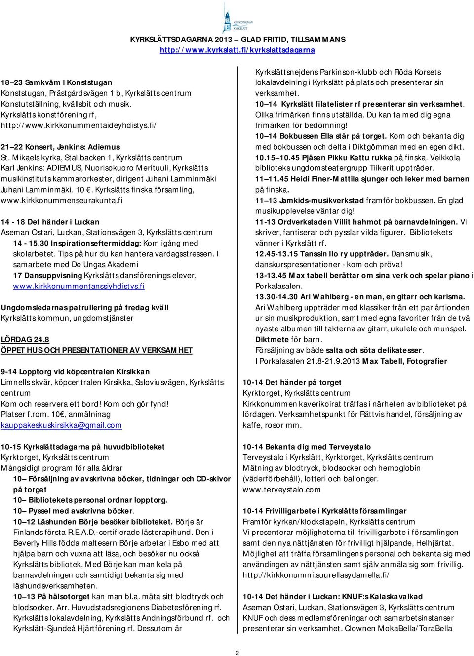 Mikaels kyrka, Stallbacken 1, Kyrkslätts Karl Jenkins: ADIEMUS, Nuorisokuoro Merituuli, Kyrkslätts musikinstituts kammarorkester, dirigent Juhani Lamminmäki Juhani Lamminmäki. 10.