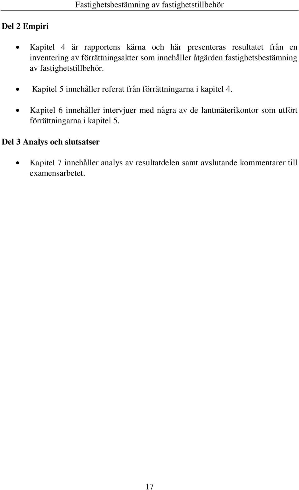 Kapitel 5 innehåller referat från förrättningarna i kapitel 4.