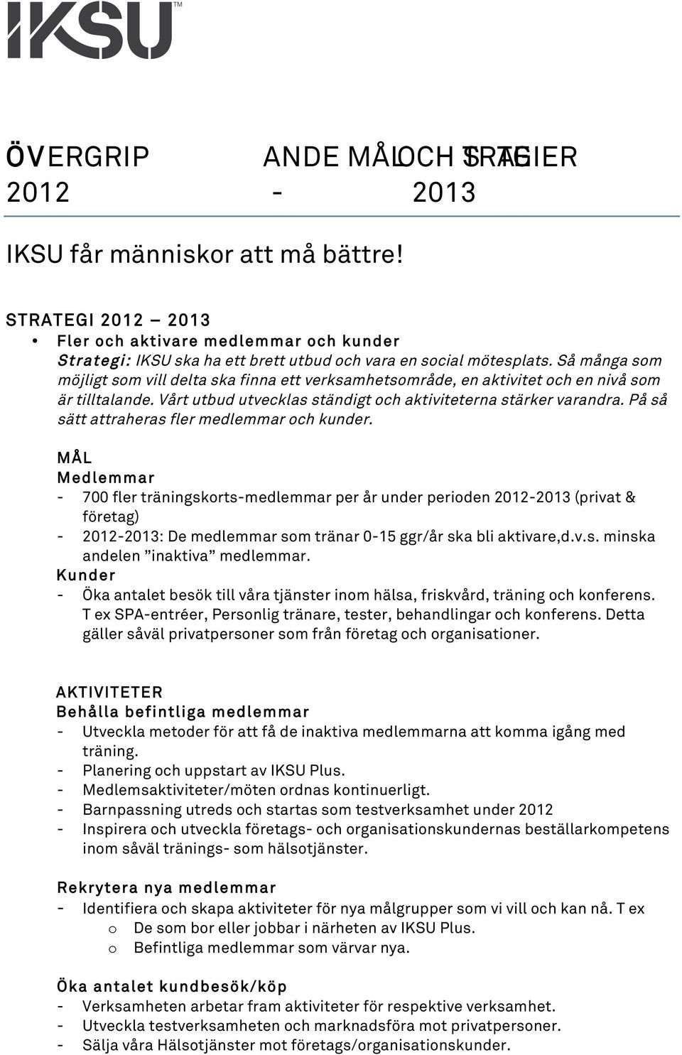 På så sätt attraheras fler medlemmar och kunder.