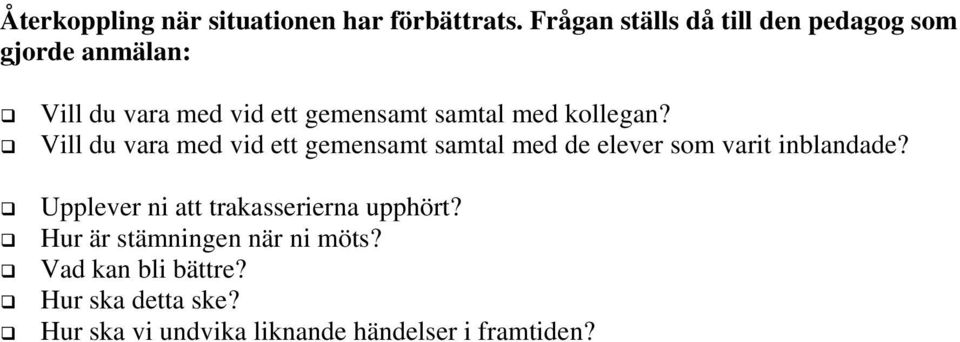 med kollegan? Vill du vara med vid ett gemensamt samtal med de elever som varit inblandade?