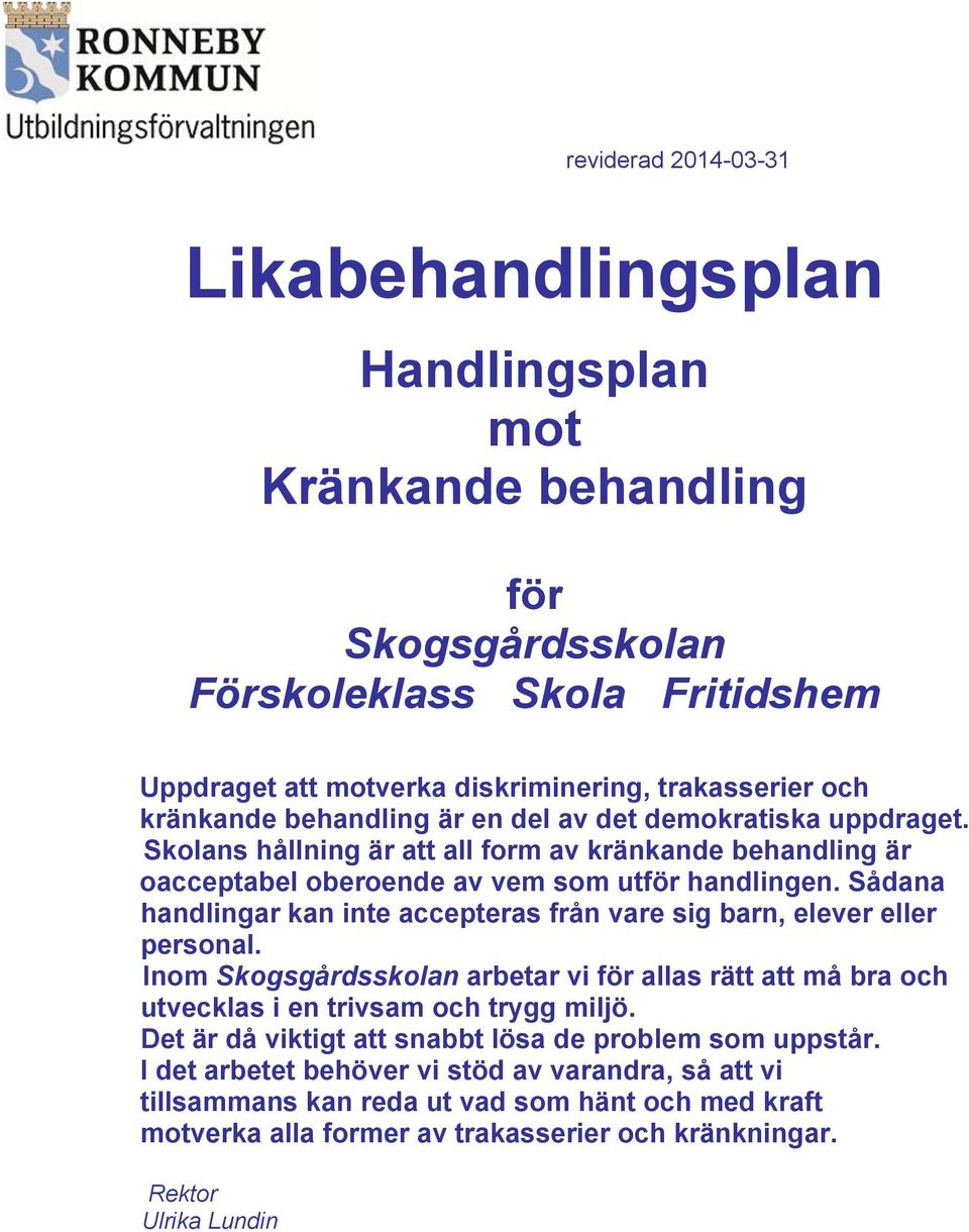 Sådana handlingar kan inte accepteras från vare sig barn, elever eller personal. Inom Skogsgårdsskolan arbetar vi för allas rätt att må bra och utvecklas i en trivsam och trygg miljö.