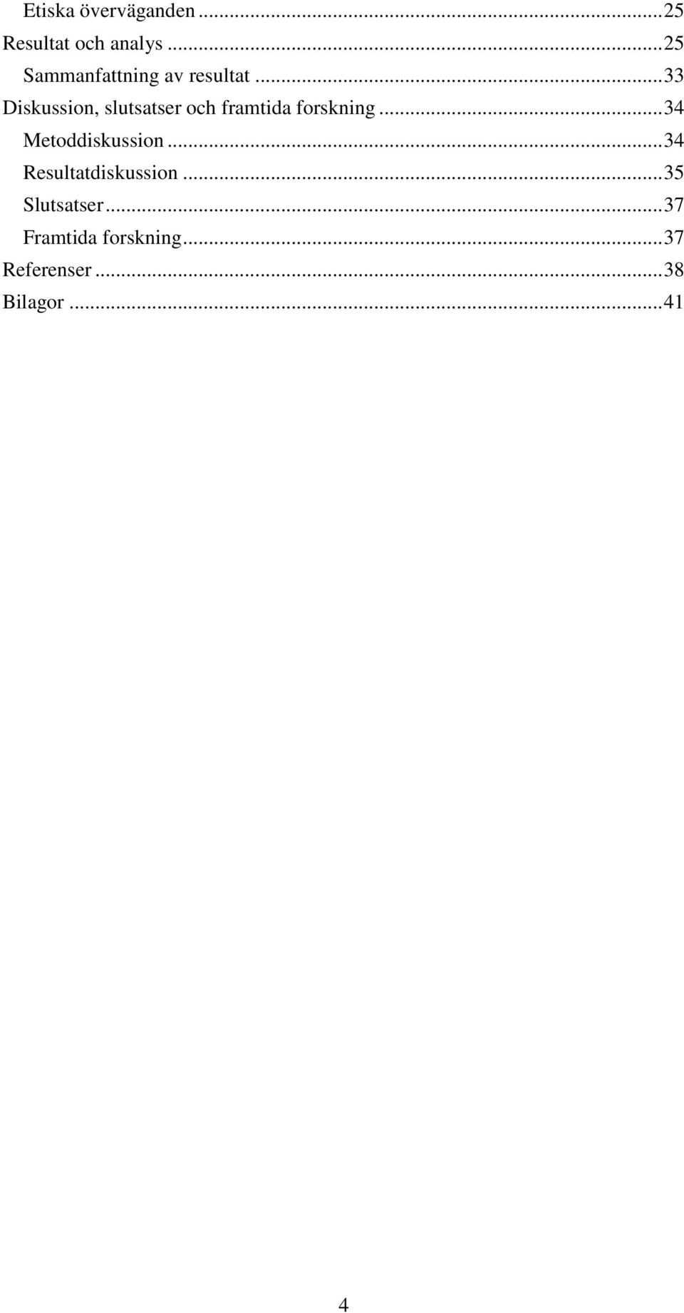 .. 33 Diskussion, slutsatser och framtida forskning.