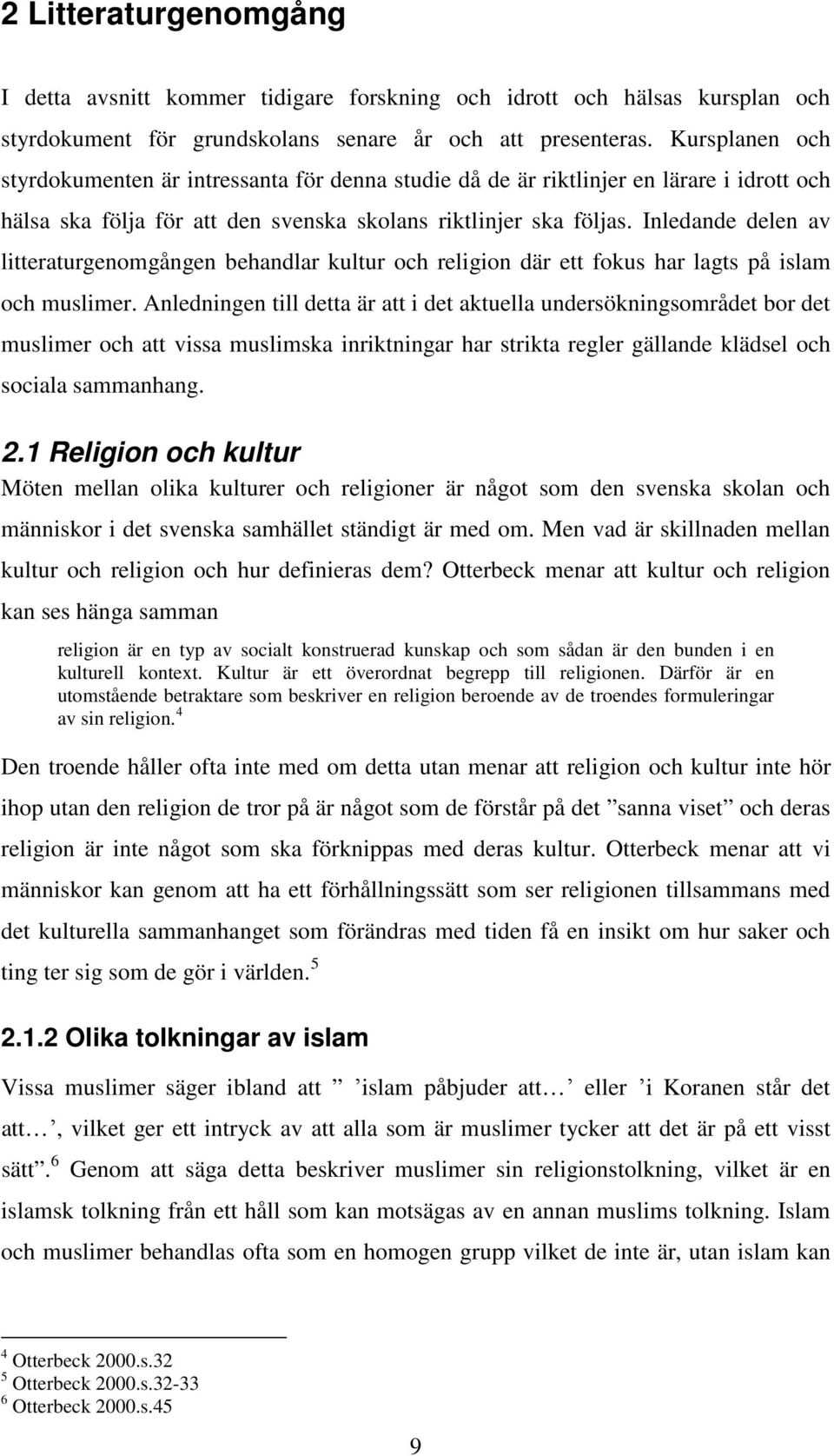 Inledande delen av litteraturgenomgången behandlar kultur och religion där ett fokus har lagts på islam och muslimer.
