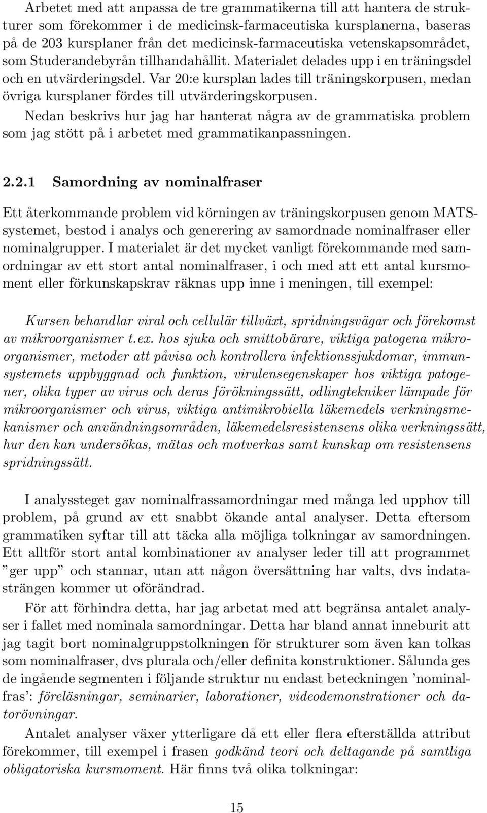 Var 20:e kursplan lades till träningskorpusen, medan övriga kursplaner fördes till utvärderingskorpusen.