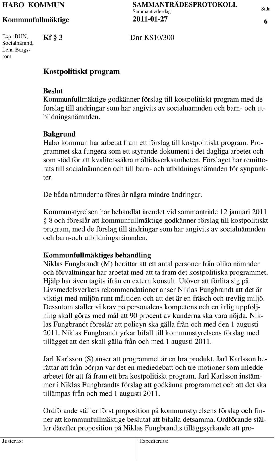 och utbildningsnämnden. Bakgrund Habo kommun har arbetat fram ett förslag till kostpolitiskt program.