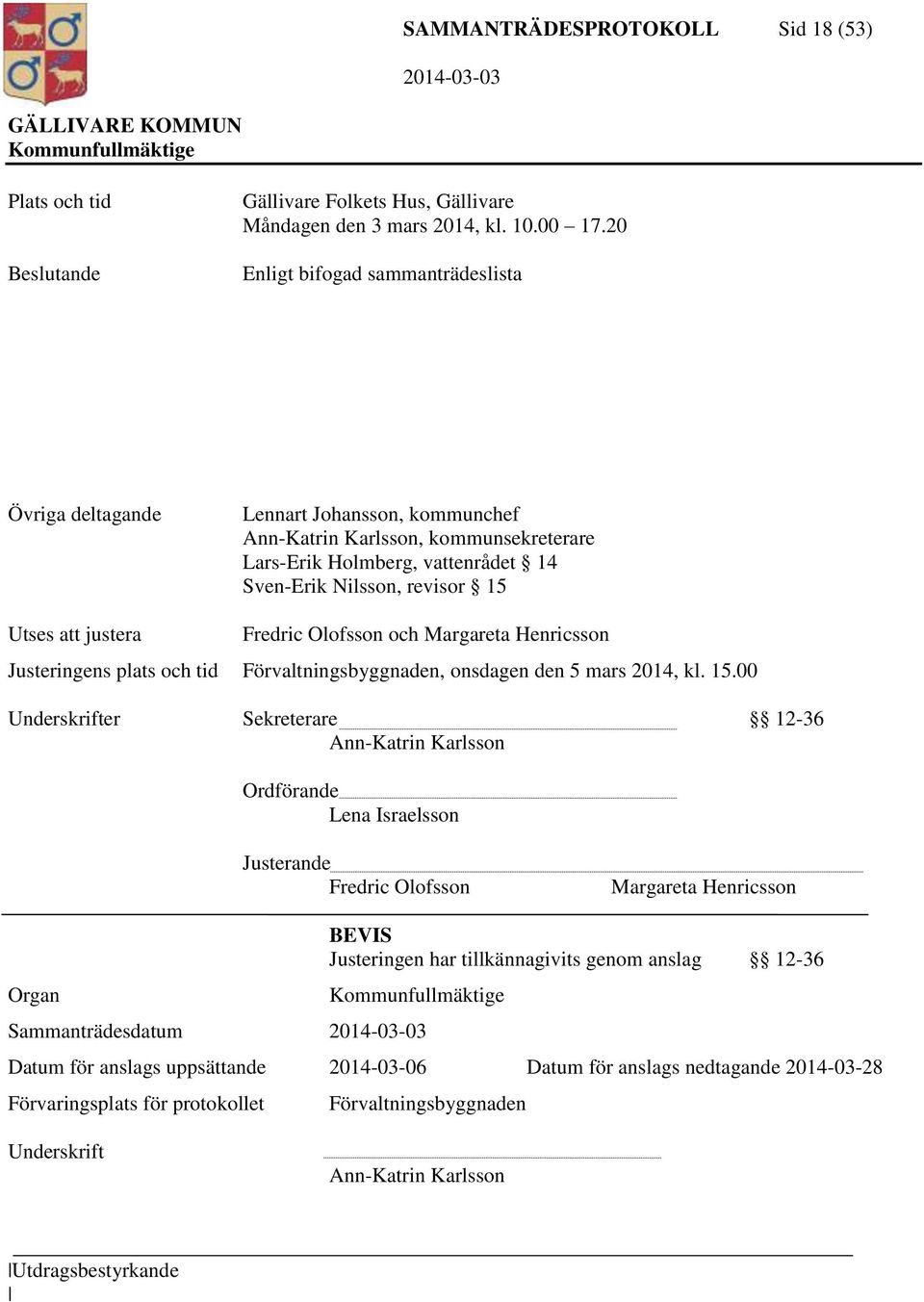 justera Fredric Olofsson och Margareta Henricsson Justeringens plats och tid Förvaltningsbyggnaden, onsdagen den 5 mars 2014, kl. 15.