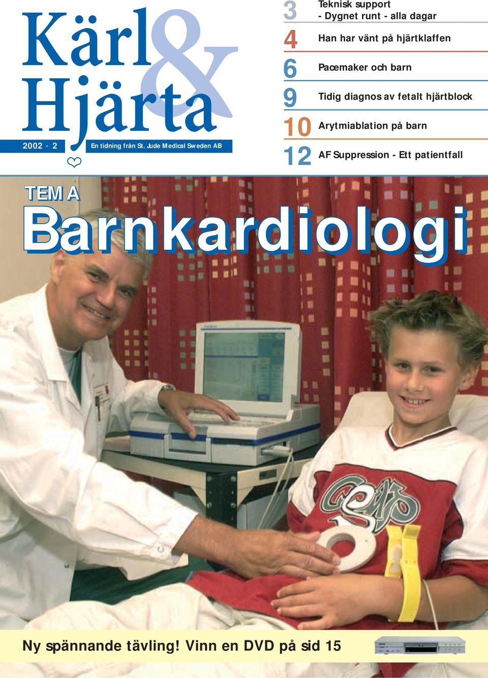 - Dygnet runt - alla dagar har vänt på hjärtklaffen och barn diagnos av