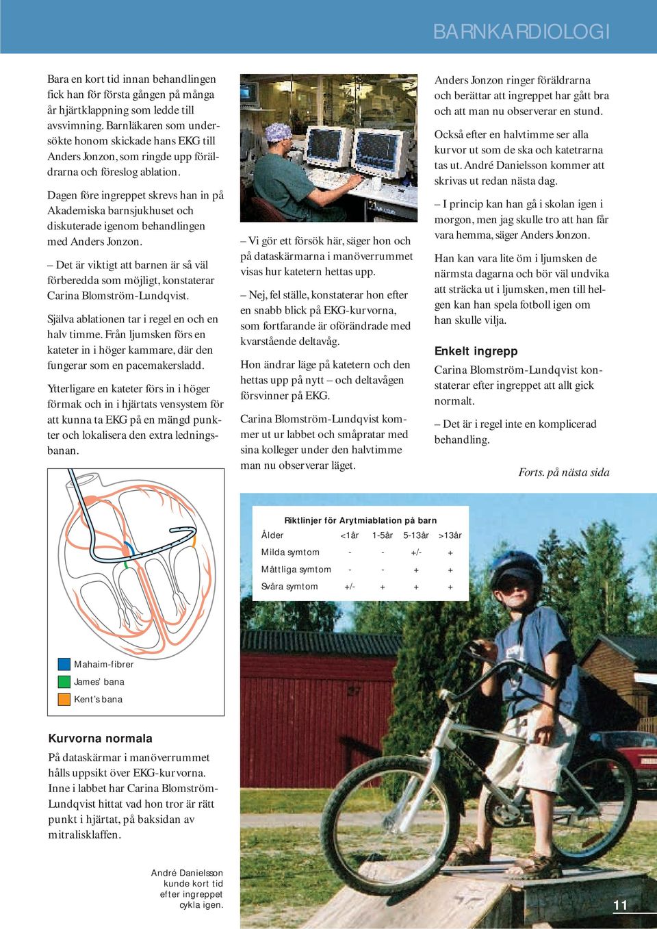 Dagen före ingreppet skrevs han in på Akademiska barnsjukhuset och diskuterade igenom behandlingen med Anders Jonzon.
