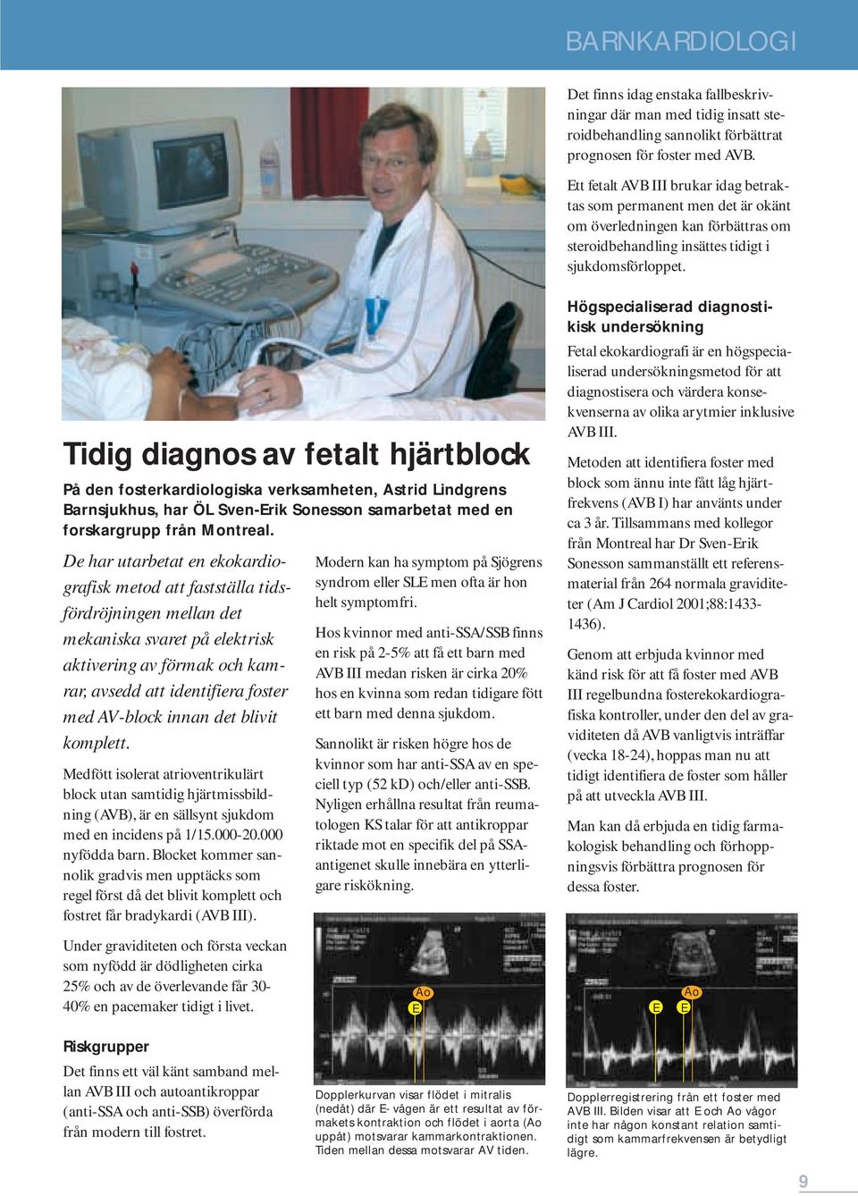 Tidig diagnos av fetalt hjärtblock På den fosterkardiologiska verksamheten, Astrid Lindgrens Barnsjukhus, har ÖL Sven-Erik Sonesson samarbetat med en forskargrupp från Montreal.