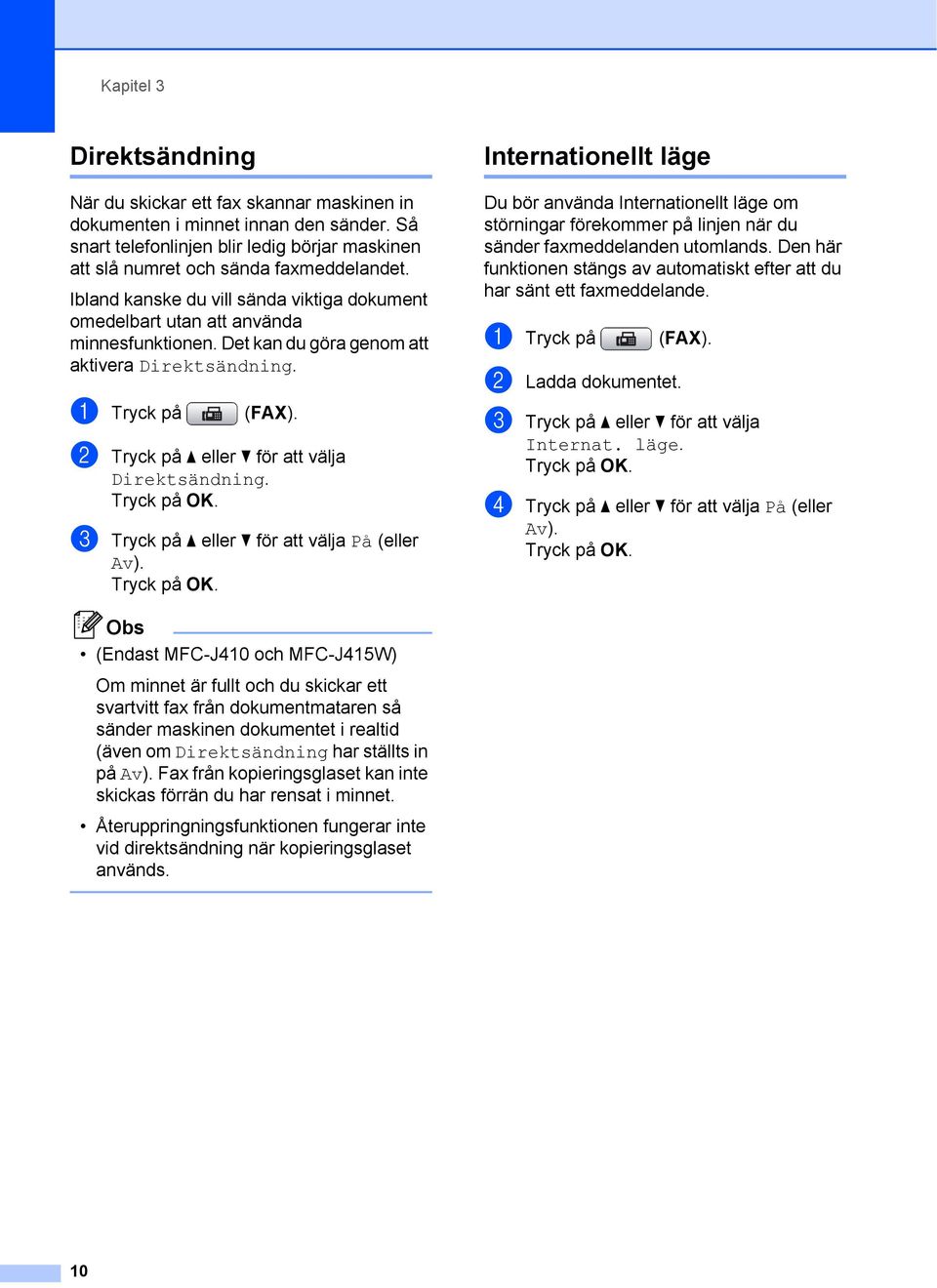 b Tryck på a eller b för att välja Direktsändning. c Tryck på a eller b för att välja På (eller Av).