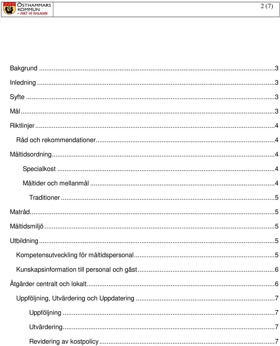 ..5 Kompetensutveckling för måltidspersonal...5 Kunskapsinformation till personal och gäst.