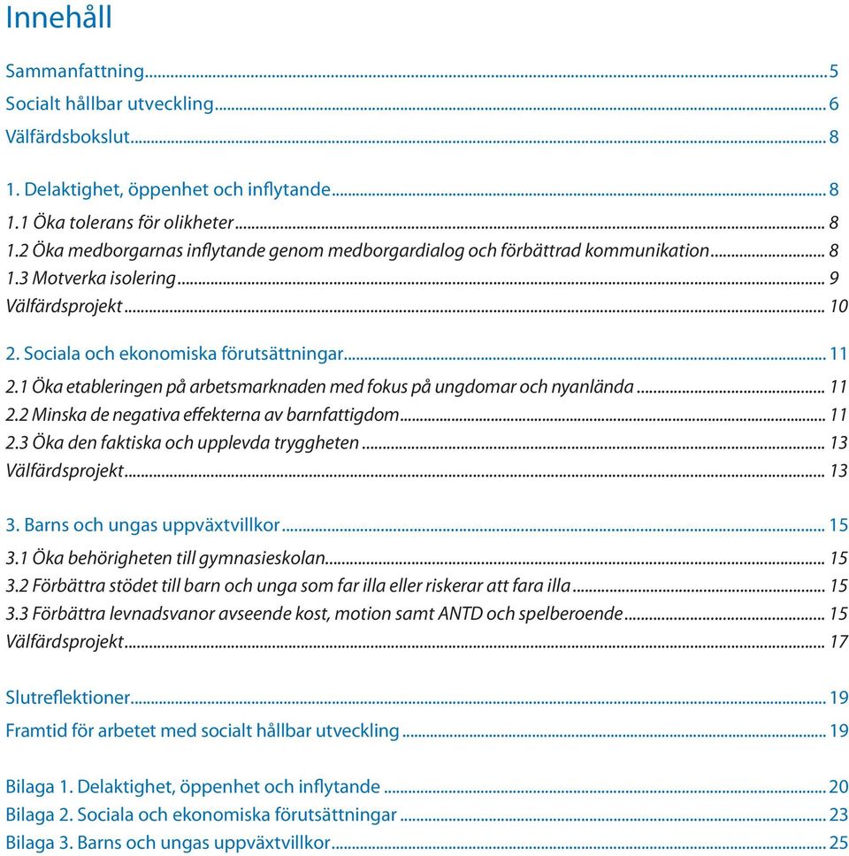 .. 11 2.3 Öka den faktiska och upplevda tryggheten... 13 Välfärdsprojekt... 13 3. Barns och ungas uppväxtvillkor... 15 3.