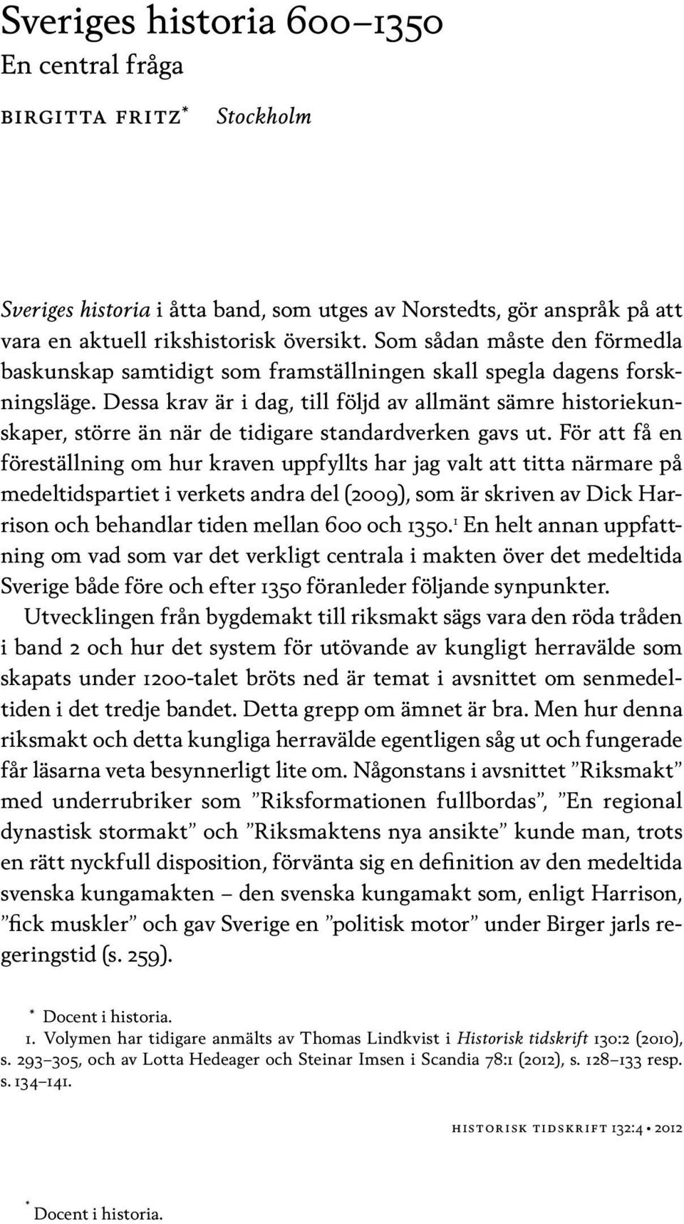 Dessa krav är i dag, till följd av allmänt sämre historiekunskaper, större än när de tidigare standardverken gavs ut.