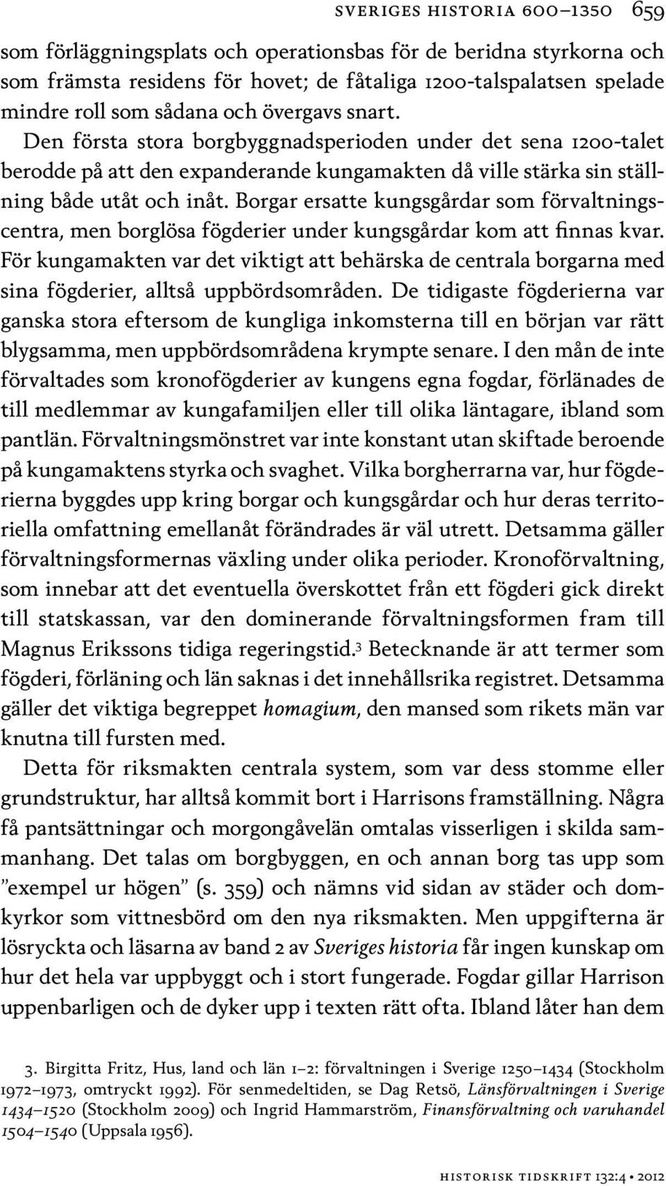 Borgar ersatte kungsgårdar som förvaltningscentra, men borglösa fögderier under kungsgårdar kom att finnas kvar.