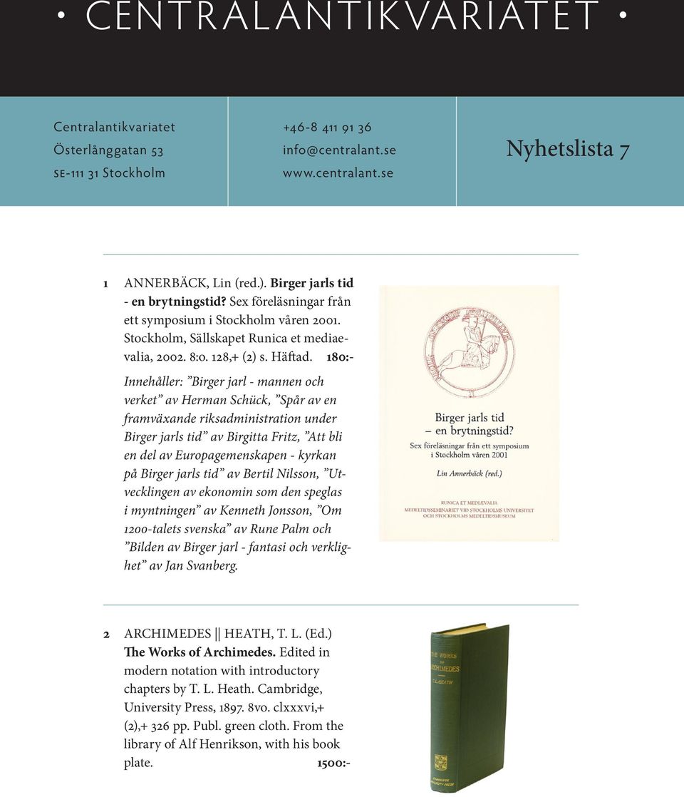 180:- Innehåller: Birger jarl - mannen och verket av Herman Schück, Spår av en framväxande riksadministration under Birger jarls tid av Birgitta Fritz, Att bli en del av Europagemenskapen - kyrkan på