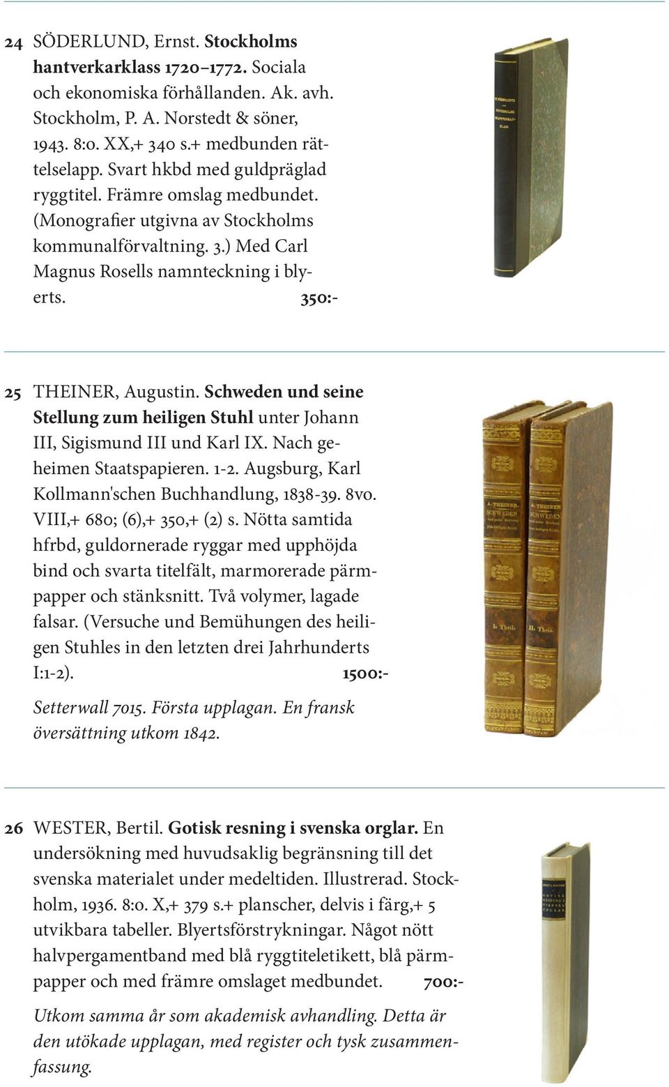 Schweden und seine Stellung zum heiligen Stuhl unter Johann III, Sigismund III und Karl IX. Nach geheimen Staatspapieren. 1-2. Augsburg, Karl Kollmann'schen Buchhandlung, 1838-39. 8vo.