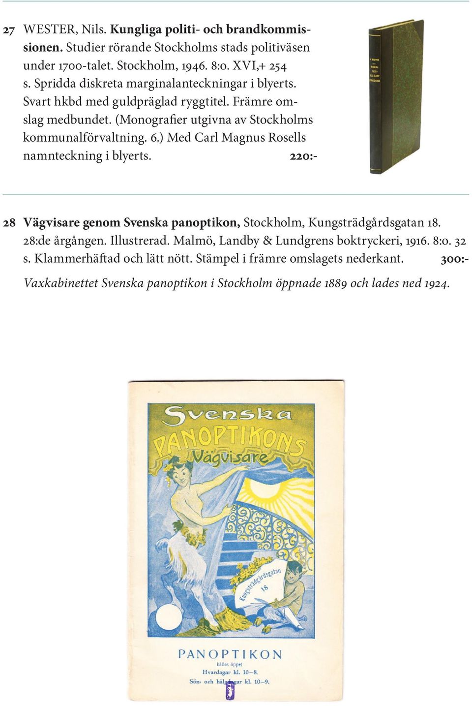 ) Med Carl Magnus Rosells namnteckning i blyerts. 220:- 28 Vägvisare genom Svenska panoptikon, Stockholm, Kungsträdgårdsgatan 18. 28:de årgången. Illustrerad.
